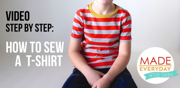 video sewing tutorial | How to Sew a T-shirt | MADE Everyday with Dana